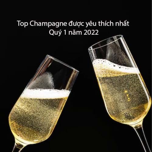 Top Champagne được yêu thích nhất Quý 1 năm 2022 Top Champagne được yêu thích nhất Quý 1 năm 2022