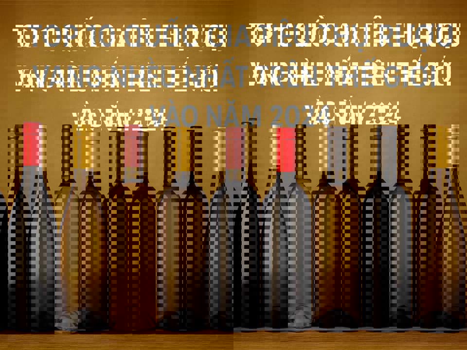 Top 10 quốc gia tiêu thụ rượu vang nhiều nhất trên thế giới vào năm 2024