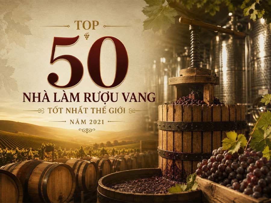 Top 50 nhà làm rượu vang tốt nhất thế giới năm 2021 Top 50 nhà làm rượu vang tốt nhất thế giới năm 2021