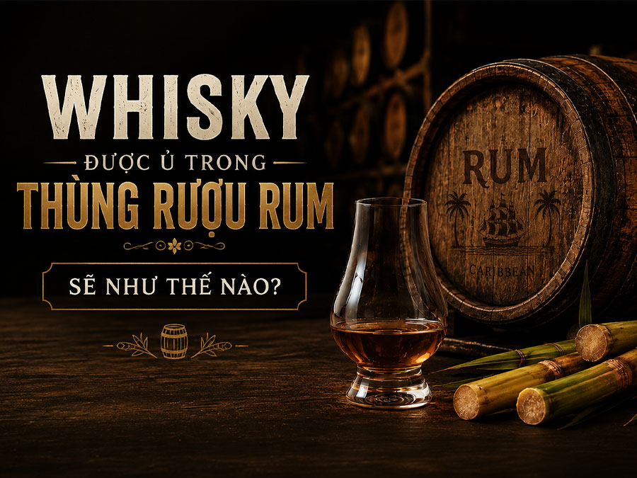 Whisky được ủ trong thùng rượu Rum sẽ như thế nào? 