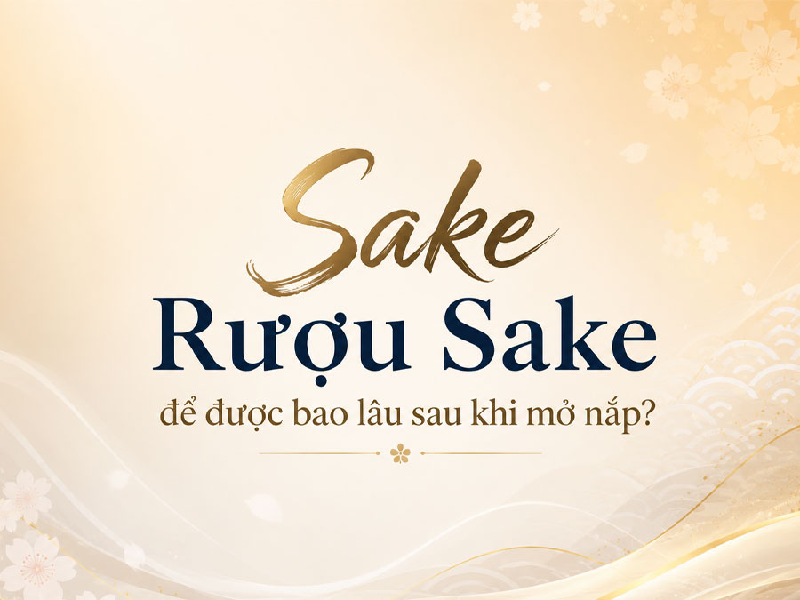 Sake để được bao lâu sau khi mở nắp? 