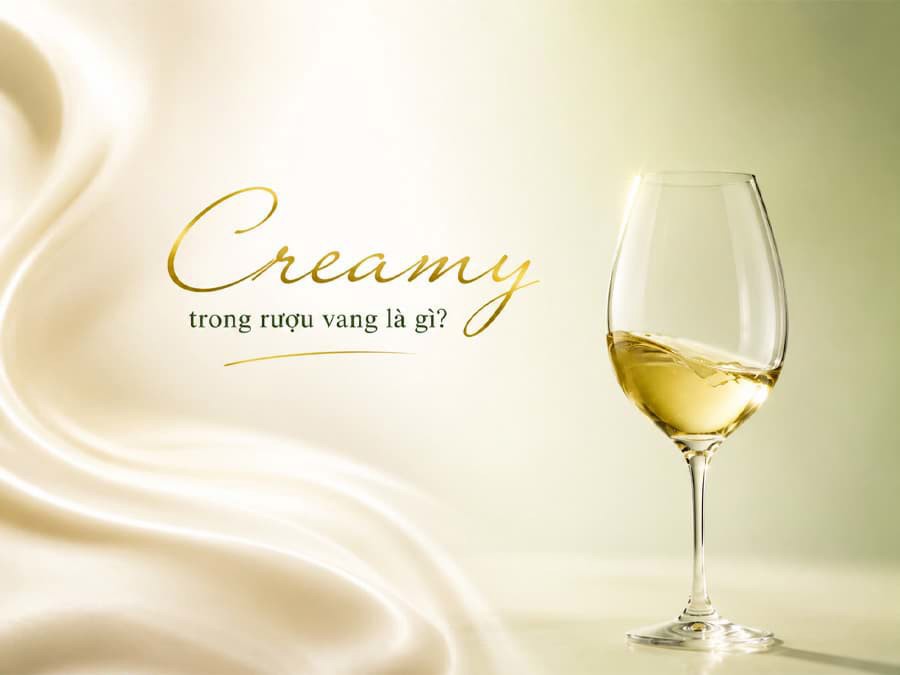 Creamy trong rượu vang là gì? Creamy trong rượu vang là gì?