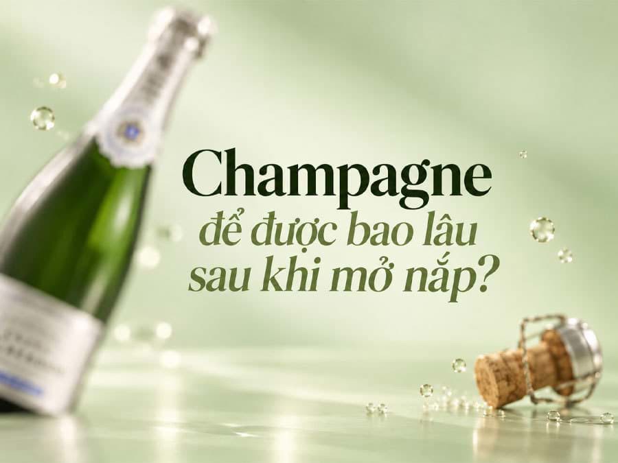 Champagne để được bao lâu sau khi mở nắp? Champagne để được bao lâu sau khi mở nắp?